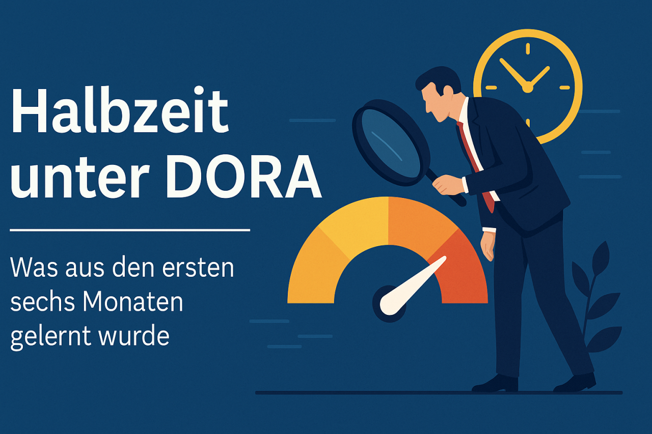 Halbzeit unter DORA: Was aus den ersten sechs Monaten gelernt wurde